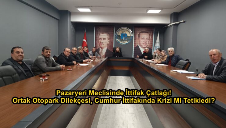 Pazaryeri Meclisinde İttifak Çatlağı! Ortak Otopark Dilekçesi, Cumhur İttifakında Krizi Mi Tetikledi?