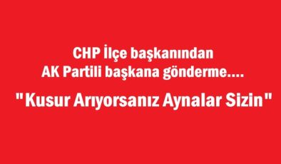 CHP İlçe başkanından AK Partili başkana gönderme….