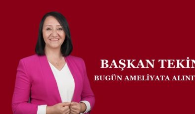 PAZARYERİ BELEDİYE BAŞKANI ZEKİYE TEKİN BUGÜN AMELİYATA ALINIYOR