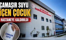 BİLECİK’TE ÇAMAŞIR SUYU İÇEN ÇOCUK HASTANEYE KALDIRILDI