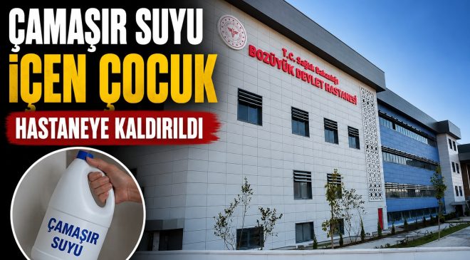 BİLECİK’TE ÇAMAŞIR SUYU İÇEN ÇOCUK HASTANEYE KALDIRILDI