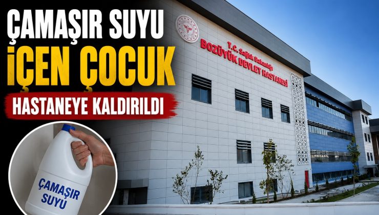 BİLECİK’TE ÇAMAŞIR SUYU İÇEN ÇOCUK HASTANEYE KALDIRILDI