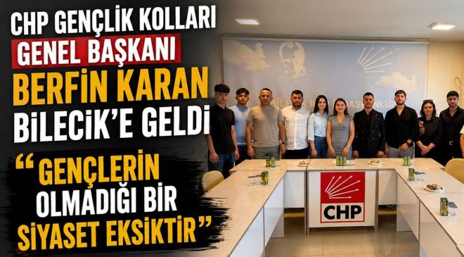 CHP GENÇLİK KOLLARI GENEL BAŞKANI BERFİN KARAN BİLECİK’E GELDİ