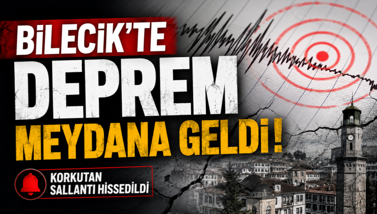 BİLECİK’TE DEPREM MEYDANA GELDİ