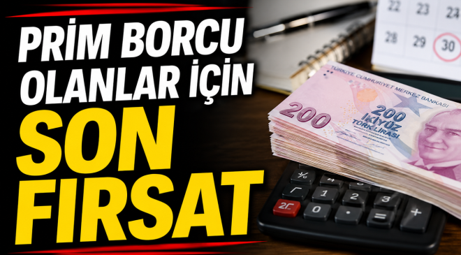 PRİM BORCU OLANLAR İÇİN SON FIRSAT