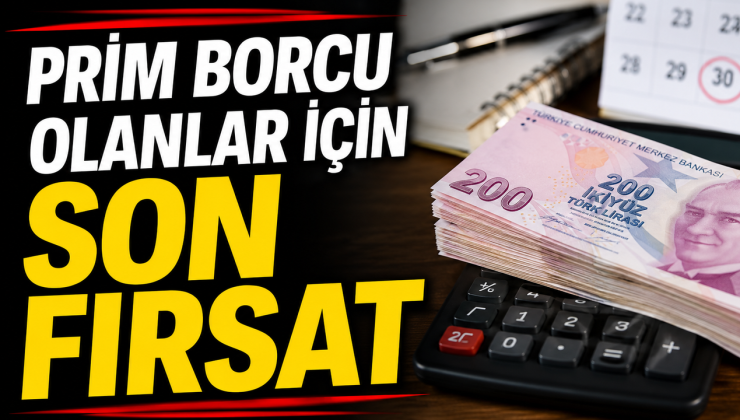 PRİM BORCU OLANLAR İÇİN SON FIRSAT