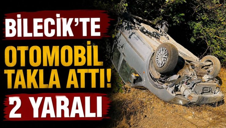 BİLECİK’TE OTOMOBİL TAKLA ATTI: 2 YARALI