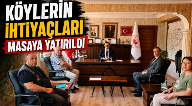 KÖYLERİN İHTİYAÇLARI MASAYA YATIRILDI