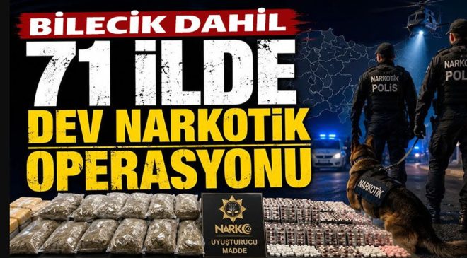 BİLECİK DÂHİL BİRÇOK İLDE ZEHİR TACİRLERİNE DARBE