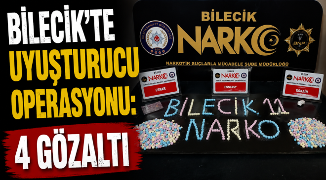 BİLECİK’TE UYUŞTURUCU OPERASYONU: 4 GÖZA