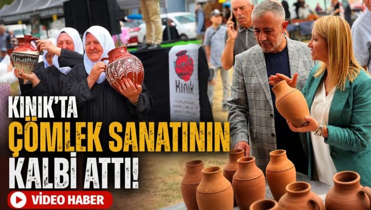 KINIK ULUSLARARASI ÇÖMLEK VE SANAT FESTİVALİ COŞKUYLA BAŞLADI