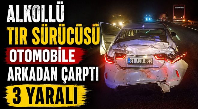 ALKOLLÜ TIR SÜRÜCÜSÜ OTOMOBİLE ARKADAN ÇARPTI, 3 YARALI