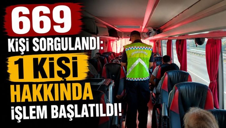 669 KİŞİ SORGULANDI: 1 KİŞİ HAKKINDA İŞLEM BAŞLATILDI