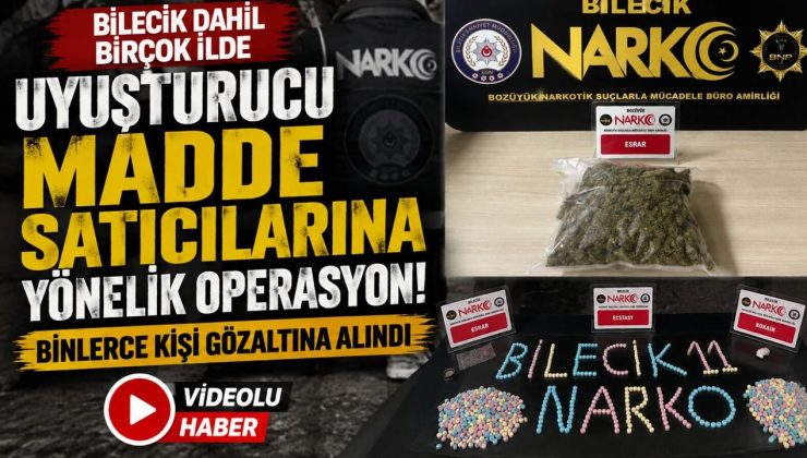 BİLECİK DÂHİL 71 İLDE UYUŞTURUCU MADDE SATICILARINA YÖNELİK OPERASYON