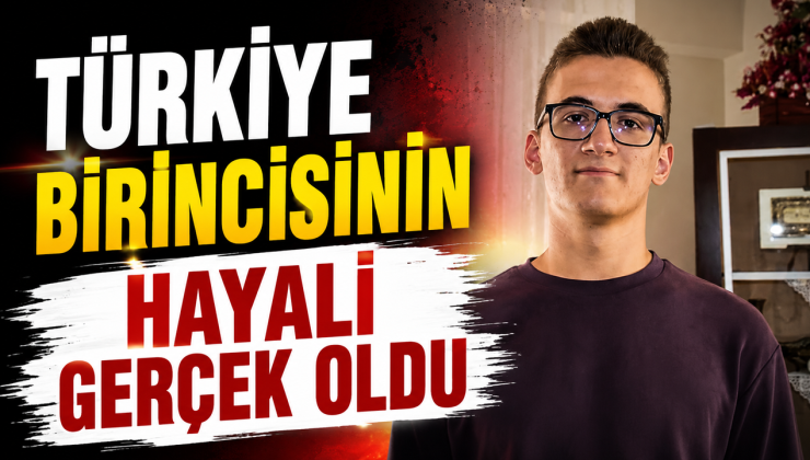 TÜRKİYE BİRİNCİSİNİN HAYALİ GERÇEK OLDU