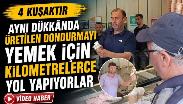 4 KUŞAKTIR AYNI DÜKKÂNDA ÜRETİLEN DONDURMAYI YEMEK İÇİN KİLOMETRELERCE YOL YAPIYORLAR