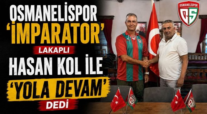 OSMANELİSPOR ‘İMPARATOR’ LAKAPLI HASAN KOL İLE ‘YOLA DEVAM’ DEDİ