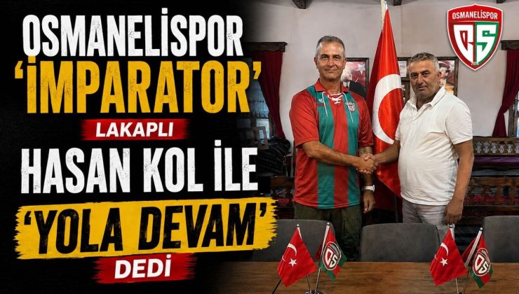 OSMANELİSPOR ‘İMPARATOR’ LAKAPLI HASAN KOL İLE ‘YOLA DEVAM’ DEDİ