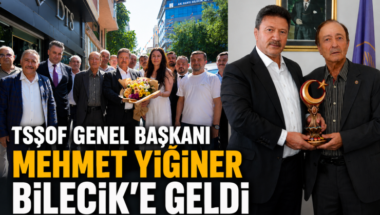 TSŞOF GENEL BAŞKANI MEHMET YİĞİNER BİLECİK’E GELDİ