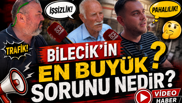 BİLECİK’İN EN BÜYÜK SORUNU NEDİR?