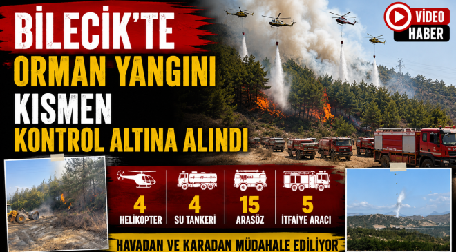 BİLECİK’TE ORMAN YANGINI KISMEN KONTROL ALTINA ALINDI