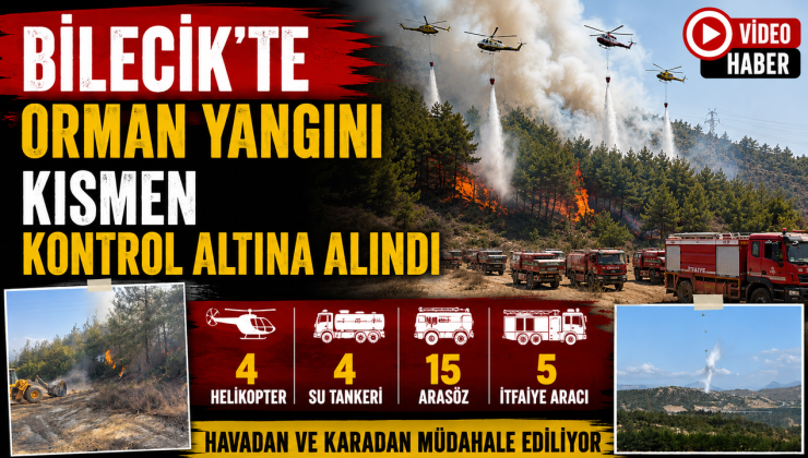 BİLECİK’TE ORMAN YANGINI KISMEN KONTROL ALTINA ALINDI