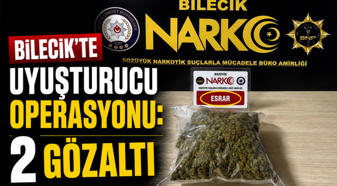 BİLECİK’TE UYUŞTURUCU OPERASYONU: 2 GÖZALTI