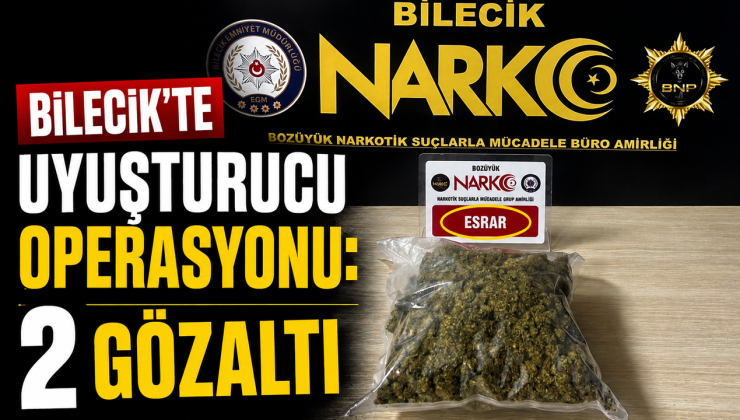 BİLECİK’TE UYUŞTURUCU OPERASYONU: 2 GÖZALTI
