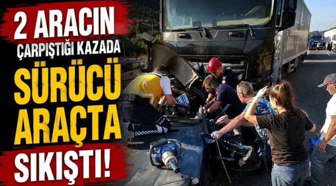 İKİ ARACIN ÇARPIŞTIĞI KAZADA SÜRÜCÜ ARAÇTA SIKIŞTI