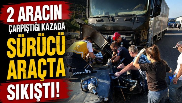İKİ ARACIN ÇARPIŞTIĞI KAZADA SÜRÜCÜ ARAÇTA SIKIŞTI