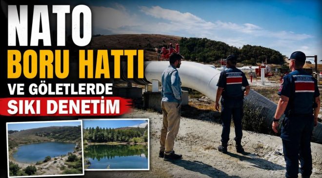NATO BORU HATTI VE GÖLETLERDE SIKI DENETİM