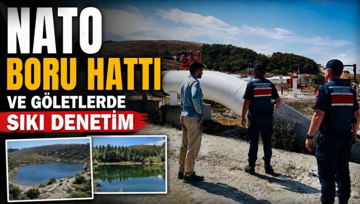 NATO BORU HATTI VE GÖLETLERDE SIKI DENETİM