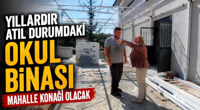 YILLARDIR ATIL DURUMDAKİ OKUL BİNASI MAHALLE KONAĞI OLACAK