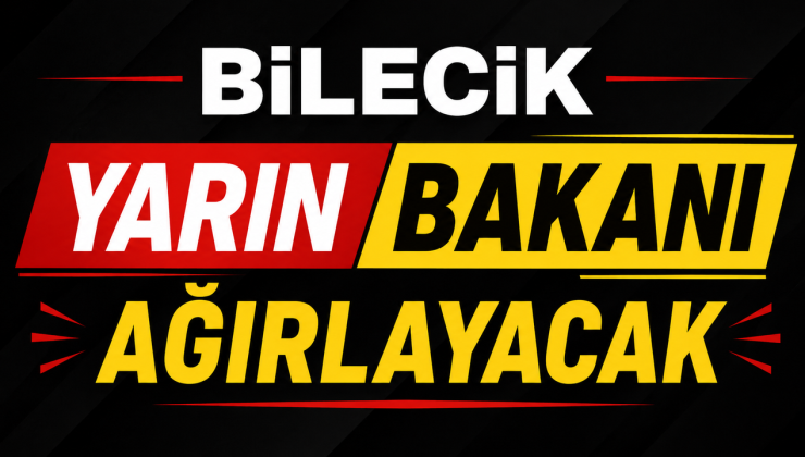 BİLECİK, TİCARET BAKANI ÖMER BOLAT’I AĞIRLAYACAK