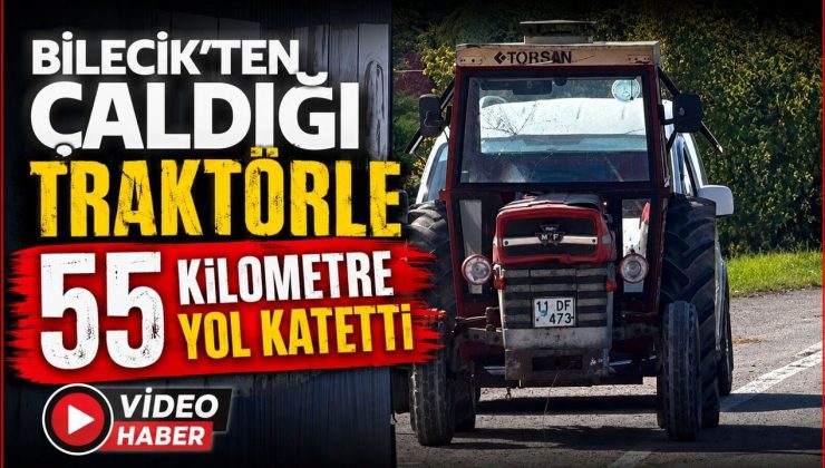 YÜZDE 50 ZİHİNSEL ENGELLİ GENÇ, BOZÜYÜK’TEN ÇALDIĞI TRAKTÖRLE 55 KİLOMETRE YOL KATETTİ