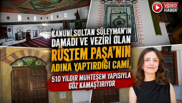 RÜSTEM PAŞA’NIN ADINA YAPTIRDIĞI CAMİ, 510 YILDIR MUHTEŞEM YAPISIYLA GÖZ KAMAŞTIRIYOR