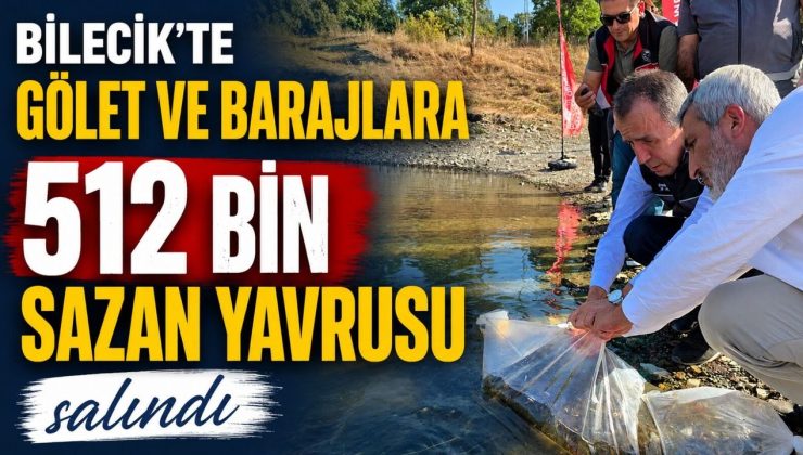GÖLET VE BARAJLARA 512 BİN SAZAN YAVRUSU SALINDI