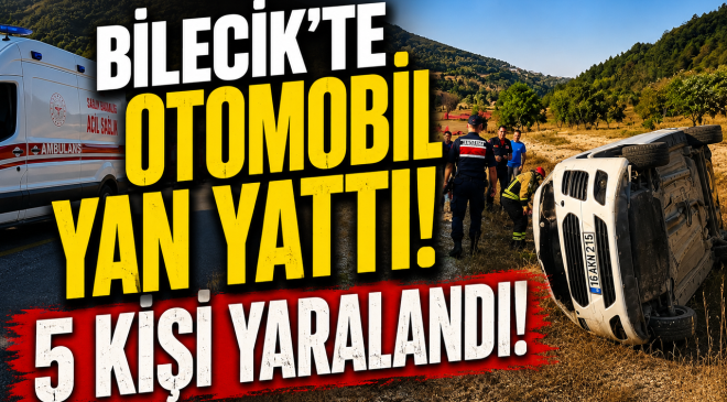 BİLECİK’TE OTOMOBİL YAN YATTI: 5 KİŞİ YARALANDI