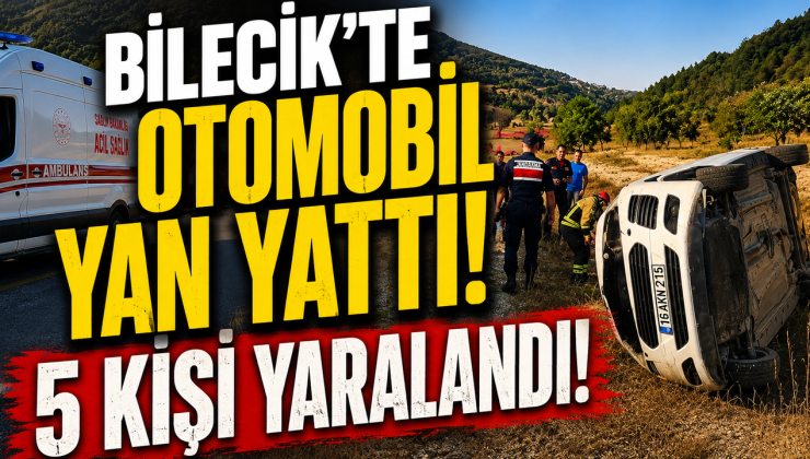 BİLECİK’TE OTOMOBİL YAN YATTI: 5 KİŞİ YARALANDI