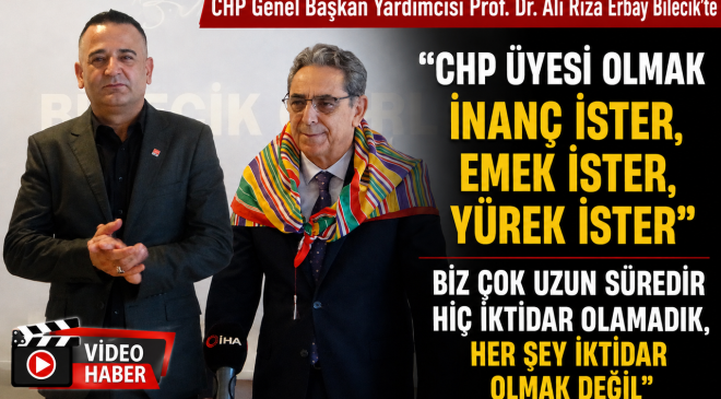 CHP GENEL BAŞKAN YARDIMCISI PROF. DR. ALİ RIZA ERBAY, BİLECİK’E GELDİ