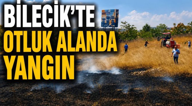BİLECİK’TE OTLUK ALANDA YANGIN